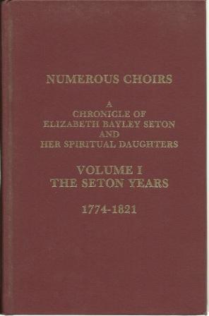 Immagine del venditore per Numerous Choirs: A Chronicle of Elizabeth Bayley Seton and Her Spiritual Daughters [ Volume I: The Seton Years, 1774-1821 ] venduto da Works on Paper