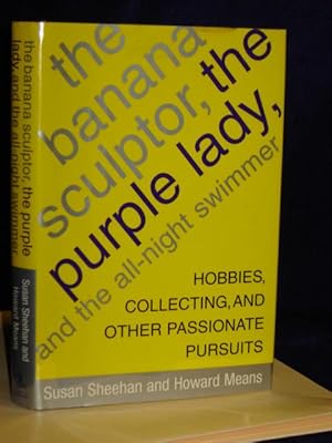 Image du vendeur pour The Banana Sculptor, the Purple Lady, and the All-Night Swimmer: hobbies, collecting, and other passionate pursuits mis en vente par Gil's Book Loft