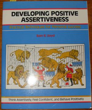 Developing Positive Assertiveness: Practical Techniques for Personal Success