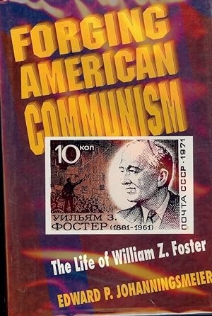Bild des Verkufers fr FORGING AMERICAN COMMUNISM: THE LIFE OF WILLIAM Z. FOSTER zum Verkauf von Antic Hay Books