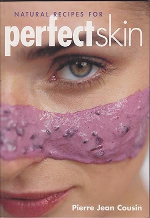 Seller image for Natural Recipes for Perfect Skin: Cosmetic Masks and Lotions that are Good Enough to Eat for sale by Mr Pickwick's Fine Old Books