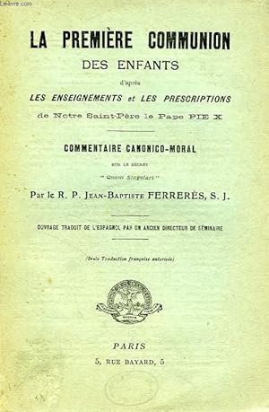 Imagen del vendedor de LA PREMIERE COMMUNION DES ENFANTS D'APRES LES ENSEIGNEMENTS ET LES PRESCRIPTIONS DE NOTRE SAINT-PERE LE PAPE PIE X, COMMENTAIRE CANONICO-MORAL SUR LE DECRET 'QUAM SINGULARI' a la venta por Le-Livre