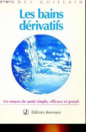 Bild des Verkufers fr LES BAINS DERIVATIFS - UN MOYEN DE SAINTE SIMPLE, EFFICACE ET GRATUIT zum Verkauf von Le-Livre