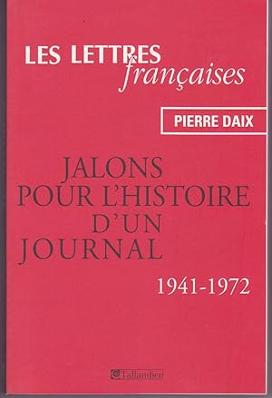 LES LETTRES FRANCAISES ; JALONS POUR L'HISTOIRE D'UN JOURNAL 1941-1972