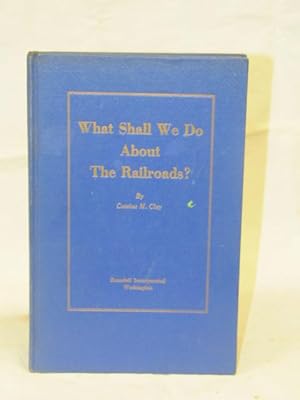 Imagen del vendedor de What Shall We Do about the Railroads? a la venta por Princeton Antiques Bookshop