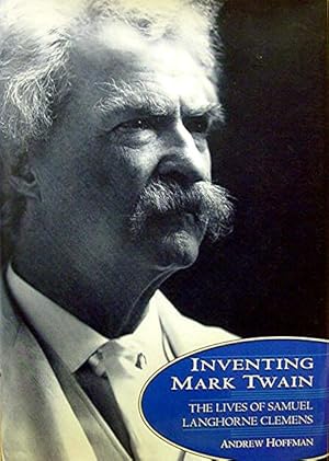 Inventing Mark Twain: The Lives of Samuel Langhorne Clemens