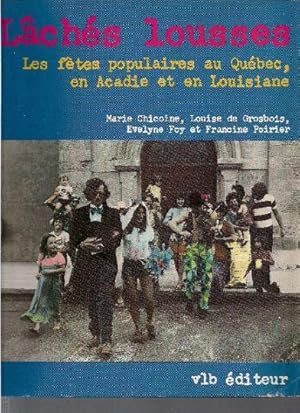 Bild des Verkufers fr Lchs lousses. Les ftes populaires au Qubec, en Acadie et en Louisiane. zum Verkauf von Librairie  la bonne occasion