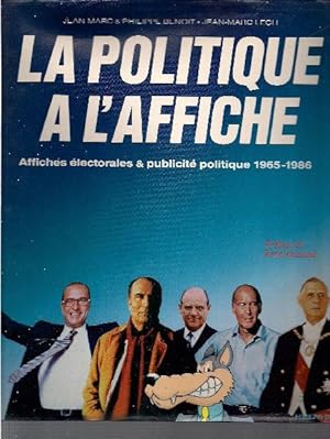 La politique à l'affiche. Affiches électorales & publicité politique 1965-1986.