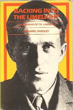 Imagen del vendedor de Backing Into The Limelight A Biography of T.E.Lawrence. a la venta por Saintfield Antiques & Fine Books
