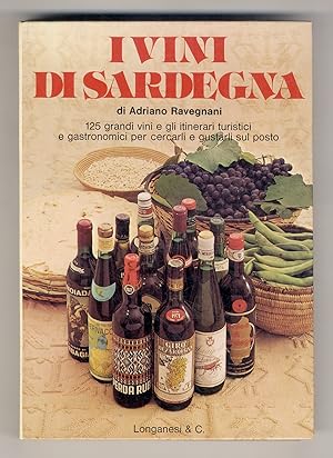 I vini di Sardegna. 125 grandi vini e gli itinerari turistici e gastronomici per cercarli e gusta...