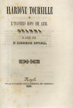 Ilarione Tourville, o l'incontro dopo sei anni. Dramma in 5 atti. (Rappresentato per la prima vol...