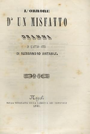 L'orrore d'un misfatto. Dramma in 4 atti. (Rappresentato la prima volta al Teatro de' Fiorentini ...