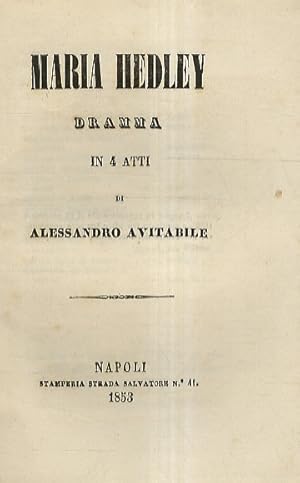 Maria Hedley. Dramma in 4 atti. (Rappresentato il 18 novembre 1952 nel Teatro dei Fiorentini, dal...