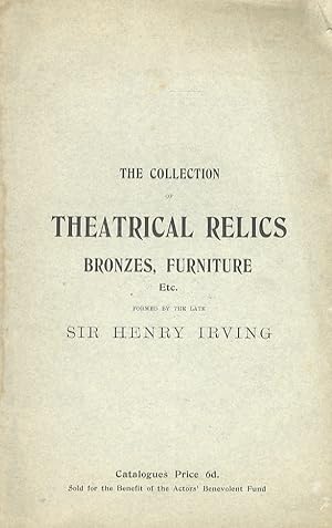 Catalogue of the Collection of Theatrical Relics. Costumes, Bronzes, Silver, Furniture and Decora...