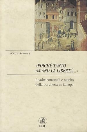 Bild des Verkufers fr "Poich tanto amano la libert." Rivolte comunali e nascita della borghesia in Europa. zum Verkauf von Libreria Oreste Gozzini snc