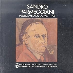 Sandro Parmeggiani. Antologica: 1930 - 1990. Introduzione: Silvio Zanella. Testo critico: Maria C...