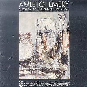 Amleto Emery. Antologica 1955-1991. Presentazione: Silvio Zanella - Testo critico: Emma Zanella M...