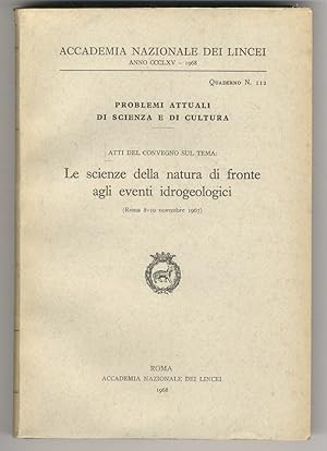 Atti del convegno sul tema: Le scienze della natura di fronte agli eventi idrogeologici. (Roma, 8...