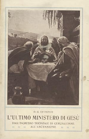 Seller image for L'ultimo ministero di Ges in Gerusalemme. Considerazioni sul testo evangelico dalla Domenica delle Palme all'Ascensione, ad uso predicazione e meditazione. for sale by Libreria Oreste Gozzini snc