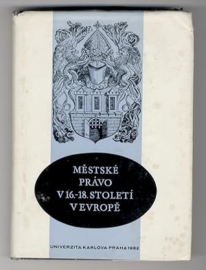 M stské právo v 16. - 18. století v Europ . Uspo ádané právnickou facultou UK ve dnech 25. - 27. ...