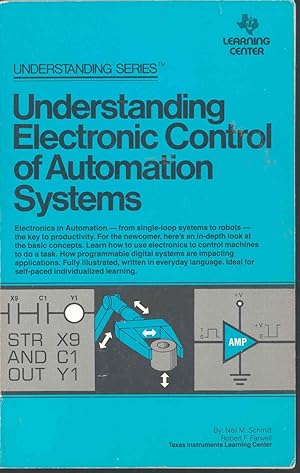 Seller image for Understanding electronic control of automation systems. [History and importance of industrial control -- Industrial control fundamentals -- Basic control system hardware -- Basic electronic functions -- SOftware / programming languages -- Continuous process control -- Examples of semi-continuous (Job shop) system control -- Discrete parts manufacture using programmable controllers -- A new dimension-Robots -- Automation example -- Future trends and reliability] for sale by Joseph Valles - Books