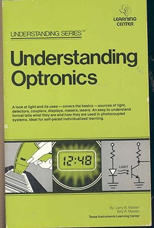 Seller image for Understanding optronics. [Light radiation -- Light radiation sources -- Light detectors -- Optically coupled electronic systems -- Optoelectronic displays -- Applications of light-emitting diodes -- Applications of photodetectors -- Applications of photocoupled data acquisition systems -- Applications of photocoupled data transmission systems -- Applications of lasers] for sale by Joseph Valles - Books