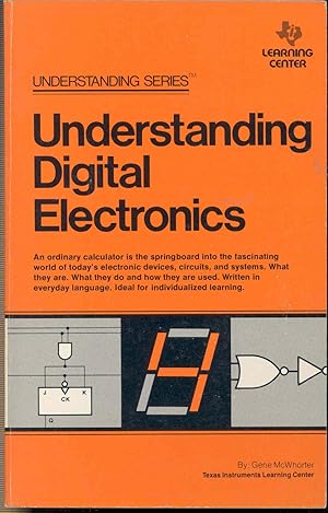 Seller image for Understanding digital electronics. [How digital circuits make decisions; Building blocks with memory; Digital integrated circuits; Mass storage in digital systems; Programmed digital systems; Digital electronics today and in the future] for sale by Joseph Valles - Books