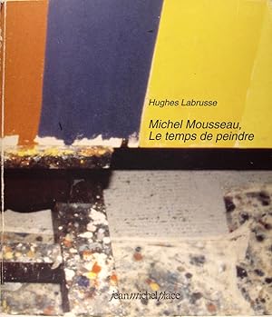 Seller image for Michel Mousseau, le temps de peindre for sale by Philippe Lucas Livres Anciens