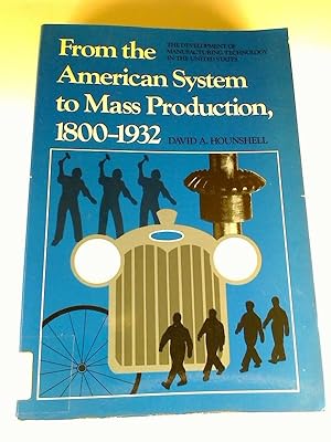 From the American System to Mass Production, 1800-1932: The Development of Manufacturing Technolo...