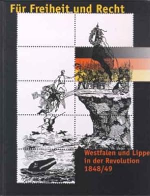 Für Freiheit und Recht, Westfalen und Lippe in der Revolution 1848/49.