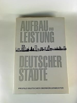 Aufbau und Leistung deutscer Städte. - Profile deutscher Oberbürgermeister.