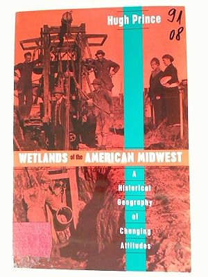 Wetlands of the American Midwest: A Historical Geography of Changing Attitudes.
