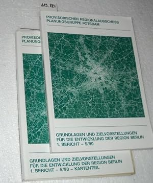 Grundlagen und Zielvorstellungen für die Entwicklung der Region Berlin. 1. Bericht 5/90 + Kartenteil