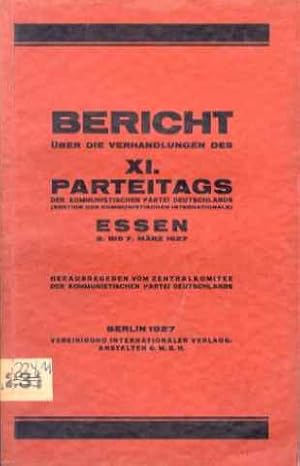 Bericht über die Verhandlungen des XI. Parteitags der Kommunistischen Partei Deutschlands, Essen,...