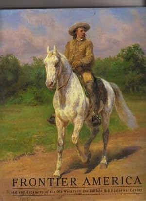 Frontier America: Art and Treasures of the Old West from the Buffalo Bill Historical Center