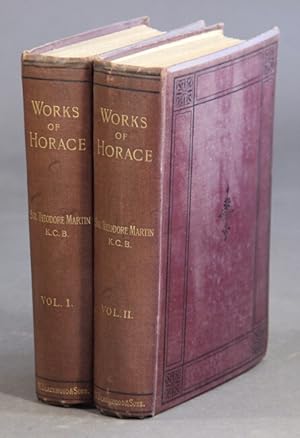 The works of Horace translated into English verse, with a life and notes. By Sir Theodore Martin