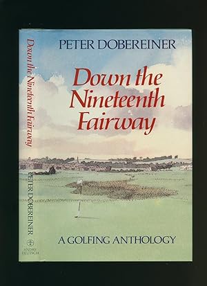 Seller image for Down the Nineteenth Fairway; A Golfing Anthology [1] for sale by Little Stour Books PBFA Member