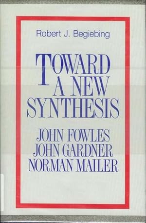 Imagen del vendedor de Toward a New Synthesis: John Fowles, John Gardner, Norman Mailer a la venta por Bookmarc's