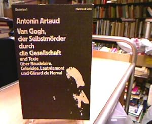 Bild des Verkufers fr Van Gogh, der Selbstmrder durch die Gesellschaft und Texte ber Baudelaire, Coleridge, Lautramont und Grard de Nerval. Ausgewhlt und bersetzt von Franz Loechler. Nachwort von Elena Kapralik. zum Verkauf von Antiquariat Michael Solder