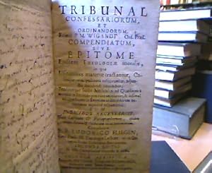 Tribunal Confessariorum et ordinadorum . compendiatum, sive epitome ejusdem theologiae moralis, i...