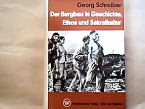 Der Bergbau in Geschichte, Ethos und Sakralkultur.