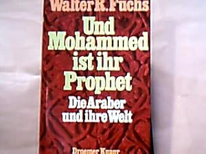 Bild des Verkufers fr Und Mohammed ist ihr Prophet : die Araber und ihre Welt. Walter R. Fuchs zum Verkauf von Antiquariat Michael Solder