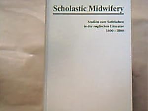 Seller image for Scholastic Midwifery. Studien zum Satirischen in der englischen Literatur 1600-1800. Festschrift fr Dietrich Rolle zum 60. Geburtstag. for sale by Antiquariat Michael Solder