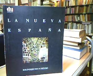 La nueva Espana. Kolonialkunst in Mexiko. Aufnahmen von Franco Cianetti und Arturo Braun, Texte v...