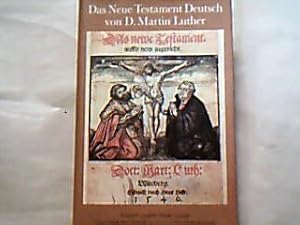 Das Neue Testament. Deutsch von D. Martin Luther. Ausgabe letzter Hand 1545/46. Unveränderter Tex...