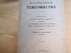 Bild des Verkufers fr De genere quodam titulorum comoediae atticae. Dissertatio quam ad summos in philosophia honores ab illustrissimo universitatis Basiliensis ordine philosophorum rite impetrandos scripsit Hermannus Breitenbach Basiliensis. zum Verkauf von Antiquariat Michael Solder