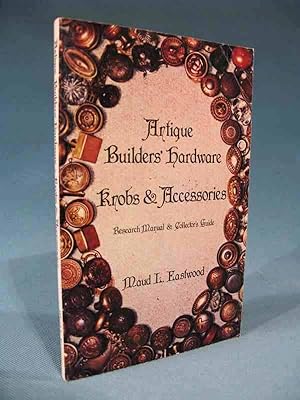 Immagine del venditore per Antique Builders' Hardware: Knobs and Accessories ~ Research Manual and Collector's Guide [builder's] venduto da Seacoast Books