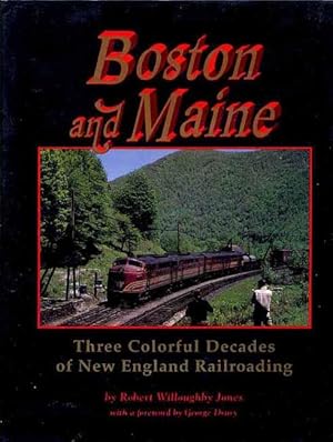 Bild des Verkufers fr Boston and Maine: Three Colorful Decades of New England Railroading [B&M RR/B&MRR] zum Verkauf von Seacoast Books