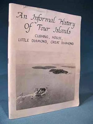 Imagen del vendedor de An Informal History of Four Islands: Cushing, House, Little Diamond, Great Diamond [Casco Bay, Maine] a la venta por Seacoast Books