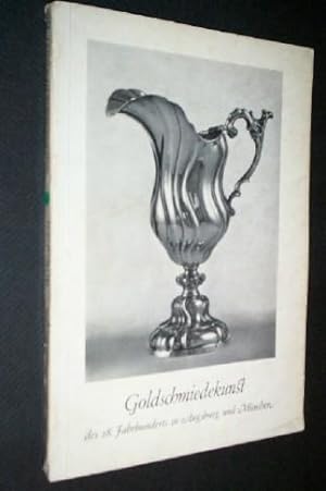 Goldschmiedekunst des 18. Jahrhunderts in Augsburg und München (Ausstellung 3. Mai bis 29. Juni 1...